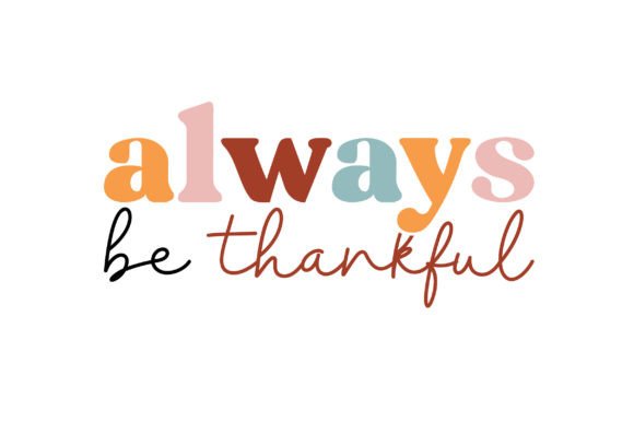 Always Be Thankful: A Versatile Graphic for Crafts and Branding