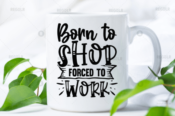 Born to Shop Forced to Work SVG: A Versatile Graphics Asset for Crafts