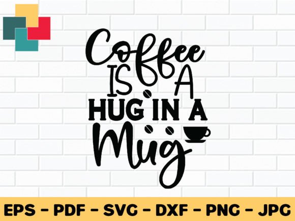 Coffee is a Hug in a Mug Svg Design for Crafts & Graphics
