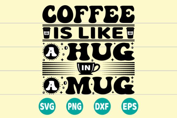 Coffee is Like a Hug in a Mug SVG: A Crafts Graphics Gem