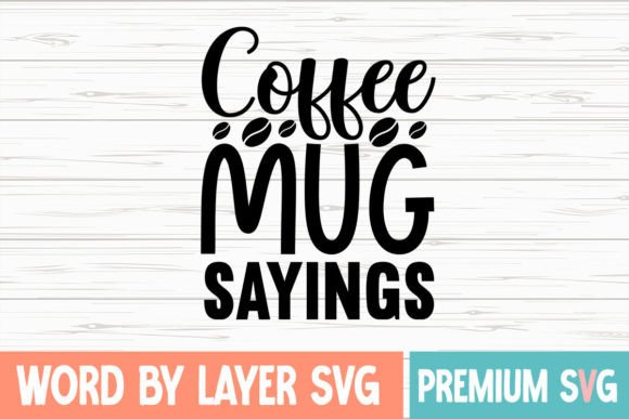 Coffee Mug Sayings Svg: A Perfect Graphics Asset for Crafts