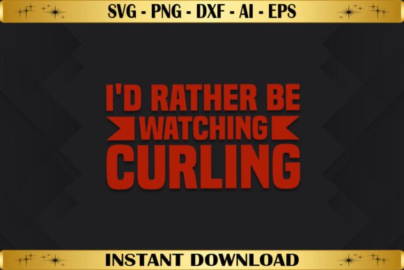 I'd Rather Be Watching Curling: Graphics & T-Shirt Designs