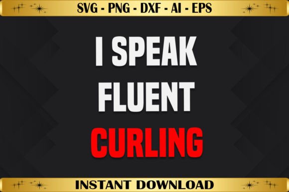 I Speak Fluent Curling: Graphics & T-Shirt Designs