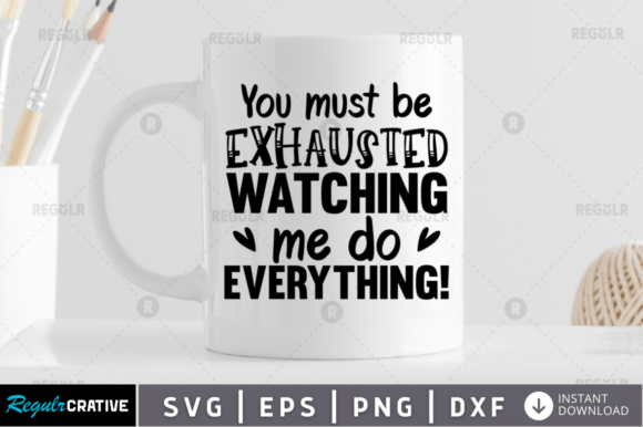 Review: You Must Be Exhausted Watching Me SVG for Graphics and Crafts