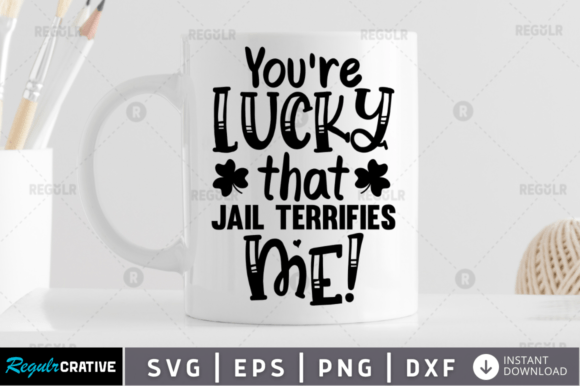 Review: You re Lucky That Jail Terrifies Me SVG for Graphics and Crafts