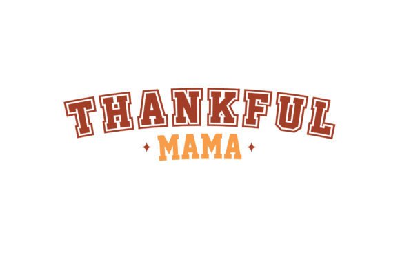 Thankful Mama: A Versatile Graphics Asset for Crafters